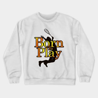 Born To Play Tennis Crewneck Sweatshirt